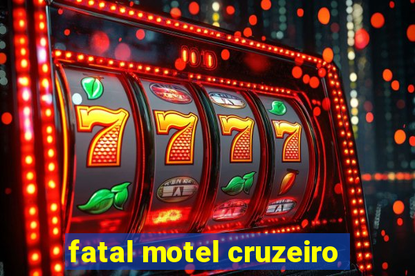 fatal motel cruzeiro